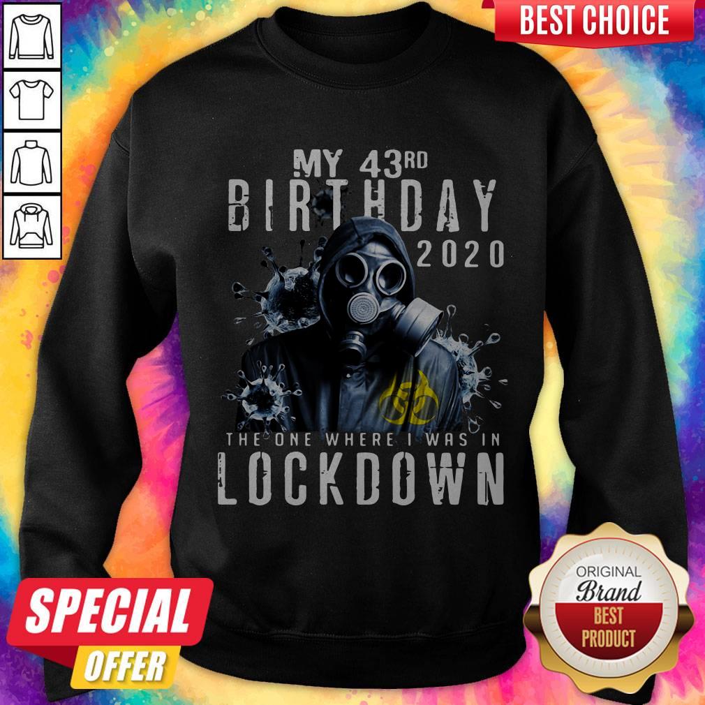 my-43th-birthday-2020-the-one-where-i-was-in-lockdown-gas-mask-corona-virus-sweatshirt.jpg