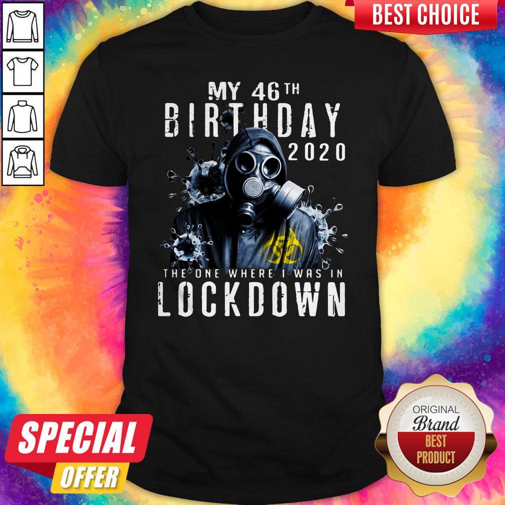 my-46th-birthday-2020-the-one-where-i-was-in-lockdown-gas-mask-corona-virus-shirt.jpg