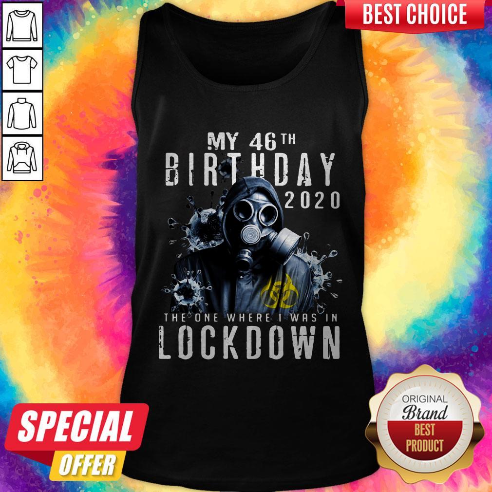 my-46th-birthday-2020-the-one-where-i-was-in-lockdown-gas-mask-corona-virus-tank-top.jpg