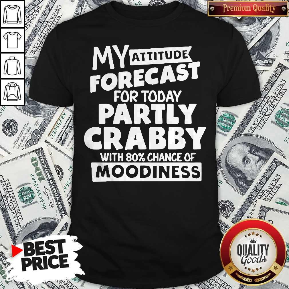 my-attitude-forecast-for-today-party-crabby-with-80′-chance-of-moodiness-shirt.jpg