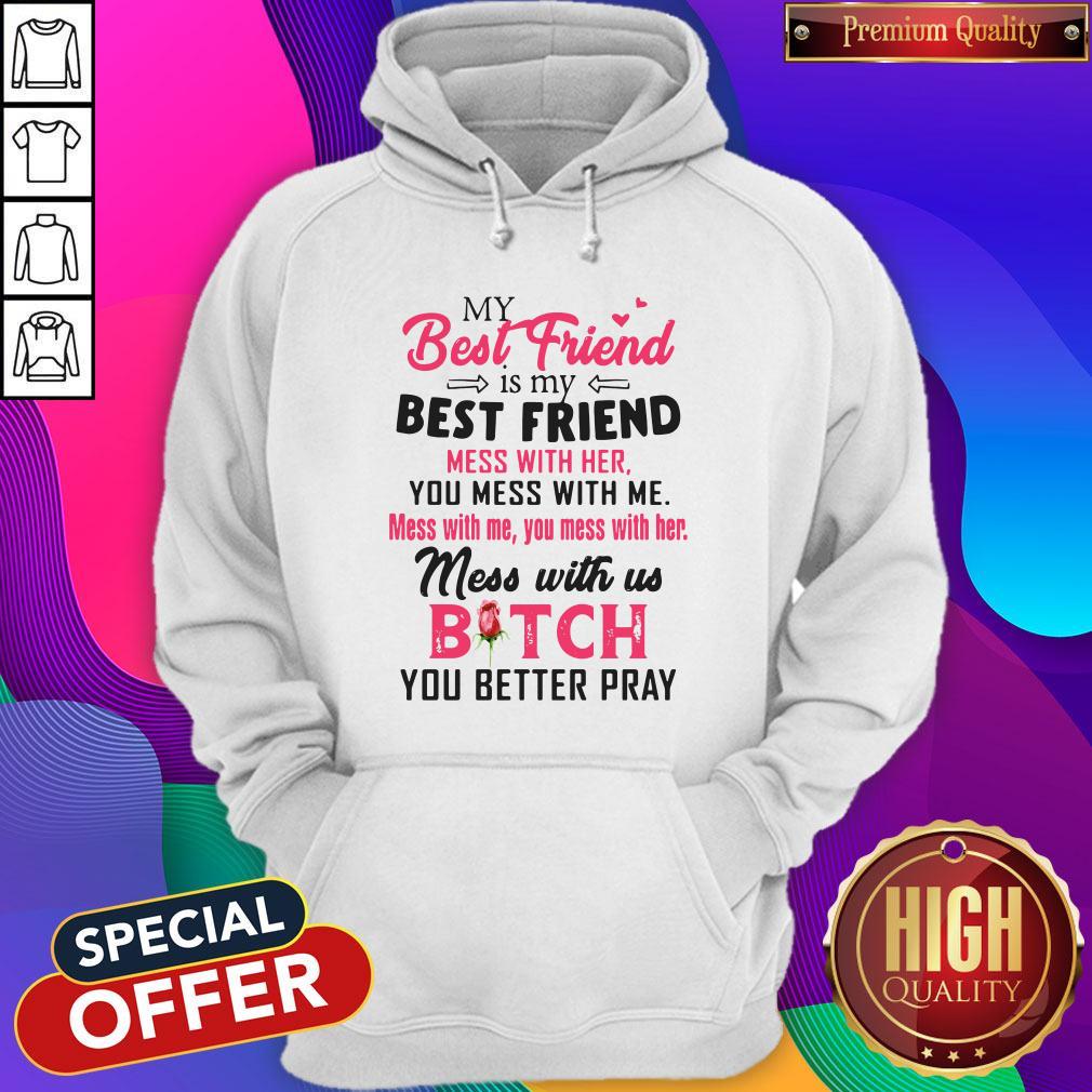 My Best Friend Is My Best Friend Mess With Her You Mess With Me Shirt