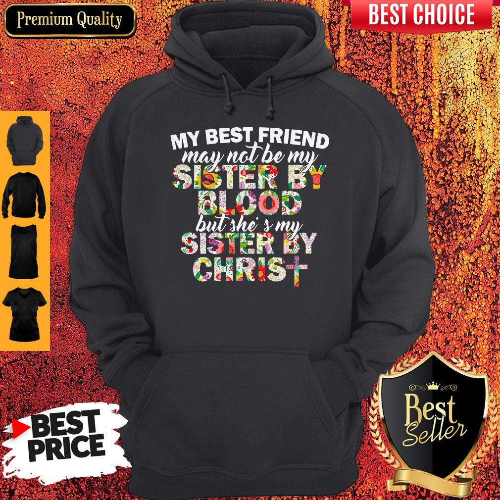 My Best Friend May Not Be My Sister By Christ Shirt
