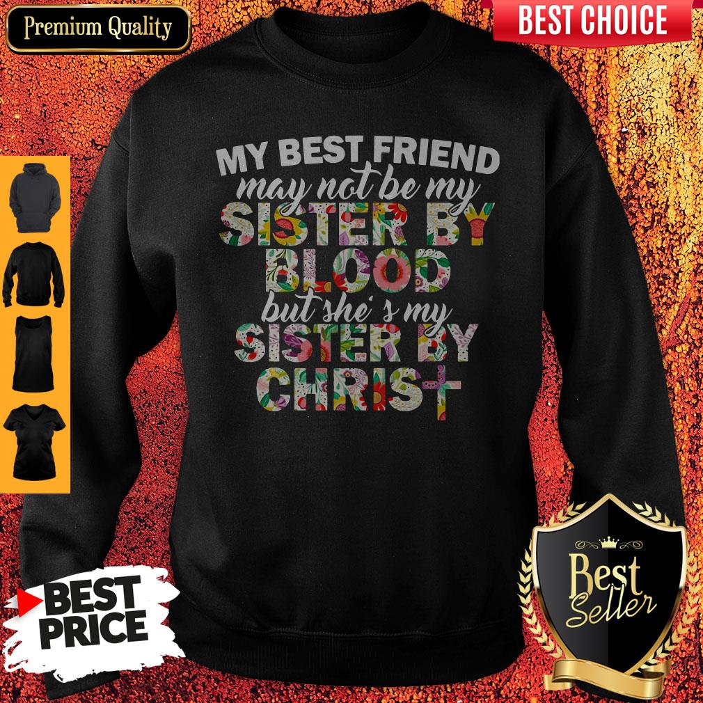 My Best Friend May Not Be My Sister By Christ Shirt