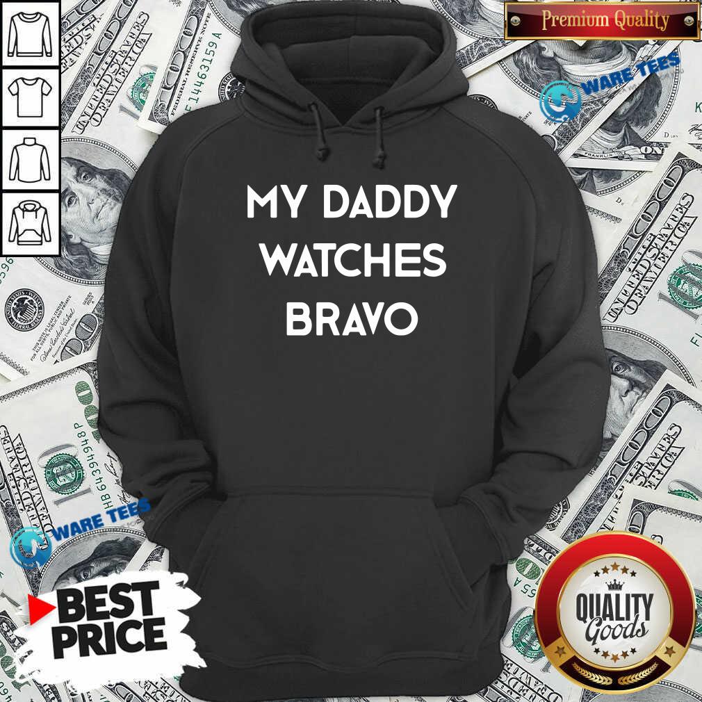 My Dady Watches Bravo Shirt