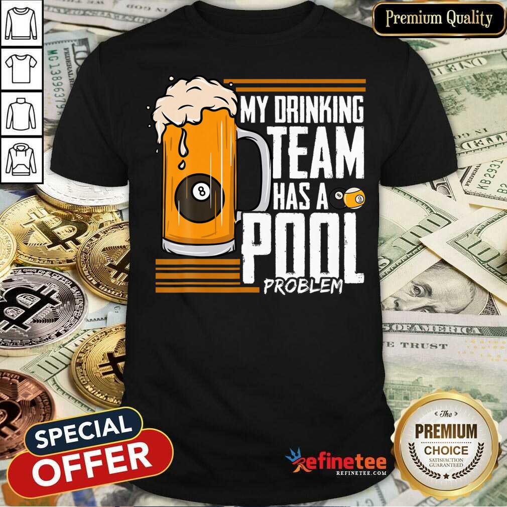 My Drinking Team Pool Problem Bill Shirt