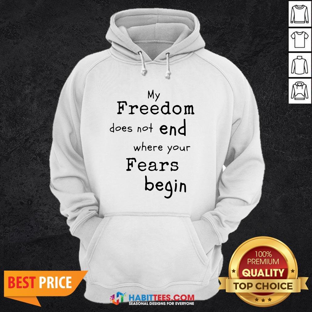 My Freedom Does Not End Where Your Fears Begin Shirt