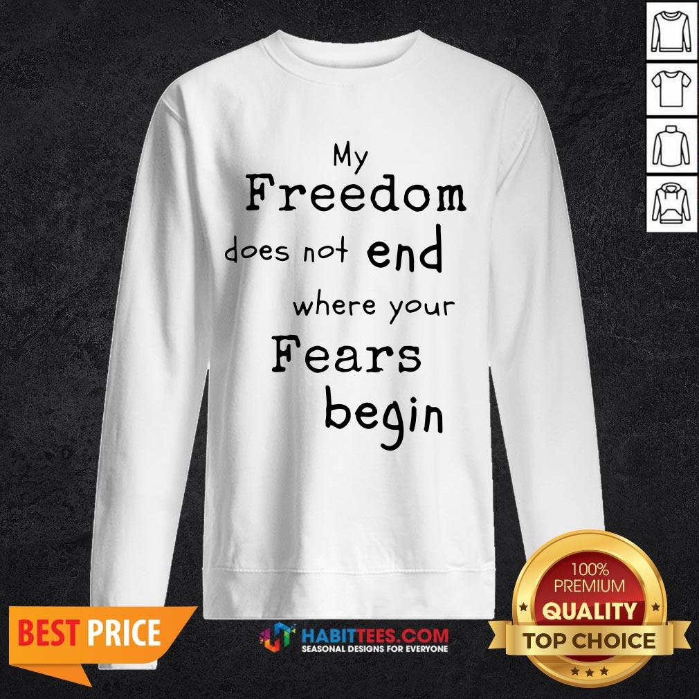 My Freedom Does Not End Where Your Fears Begin Shirt