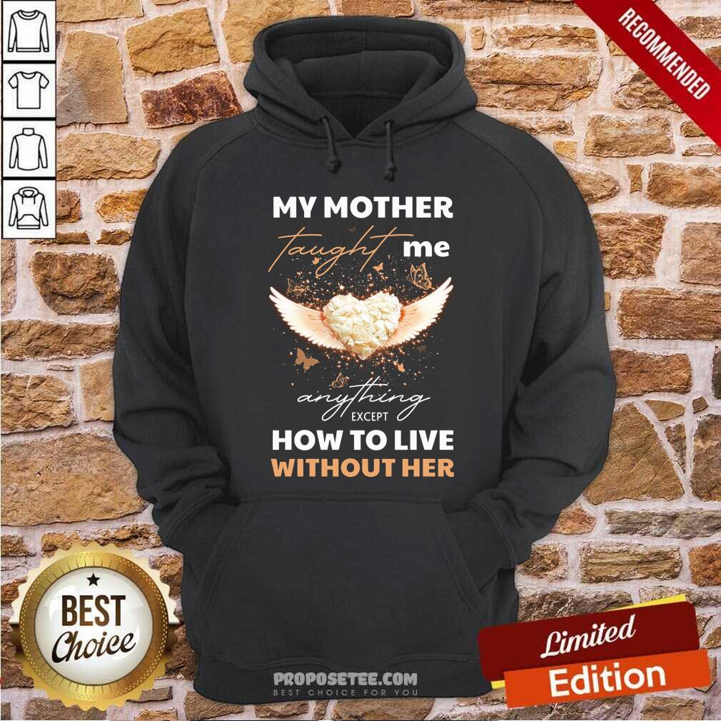 My Mother Taught Me Anything Except Shirt