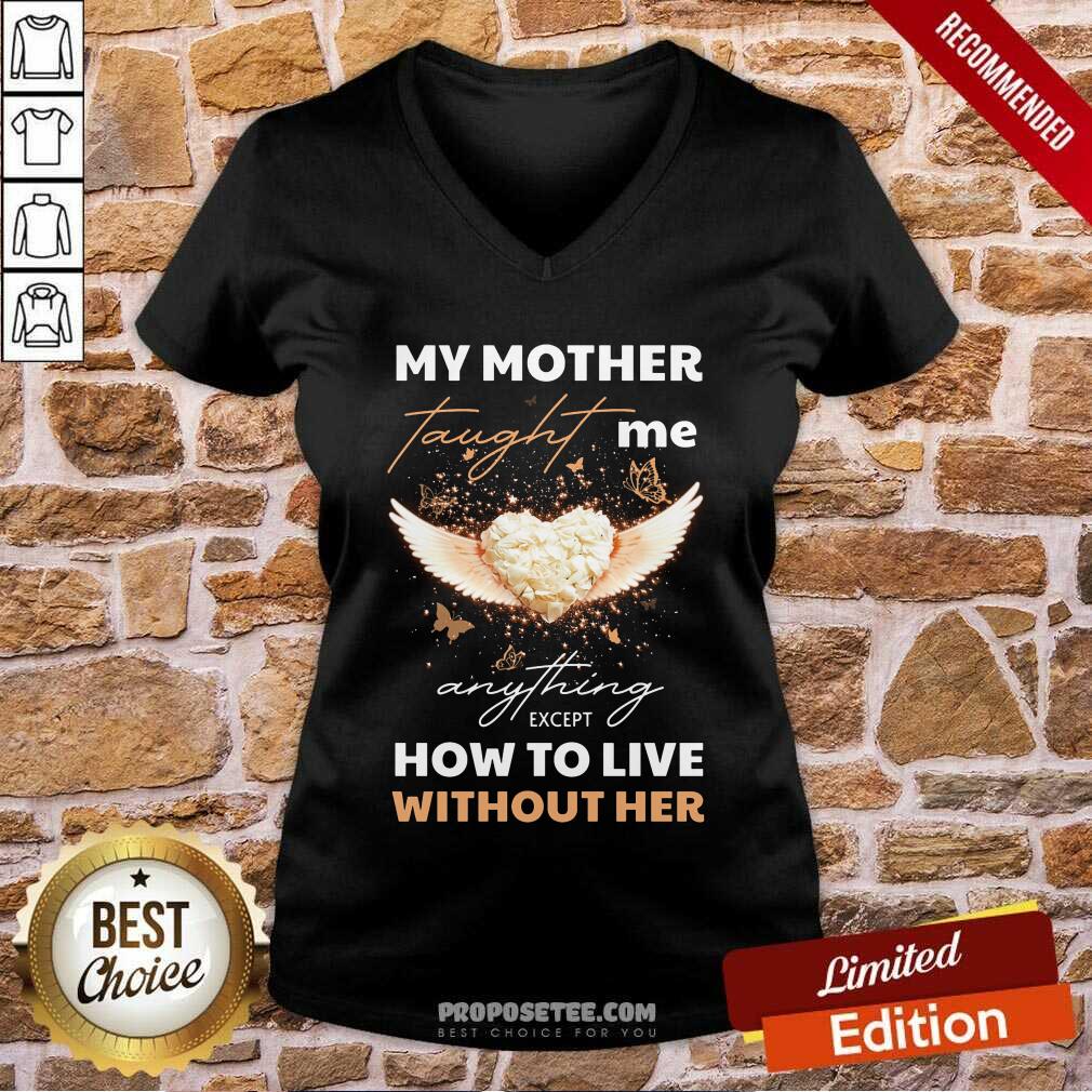 My Mother Taught Me Anything Except Shirt