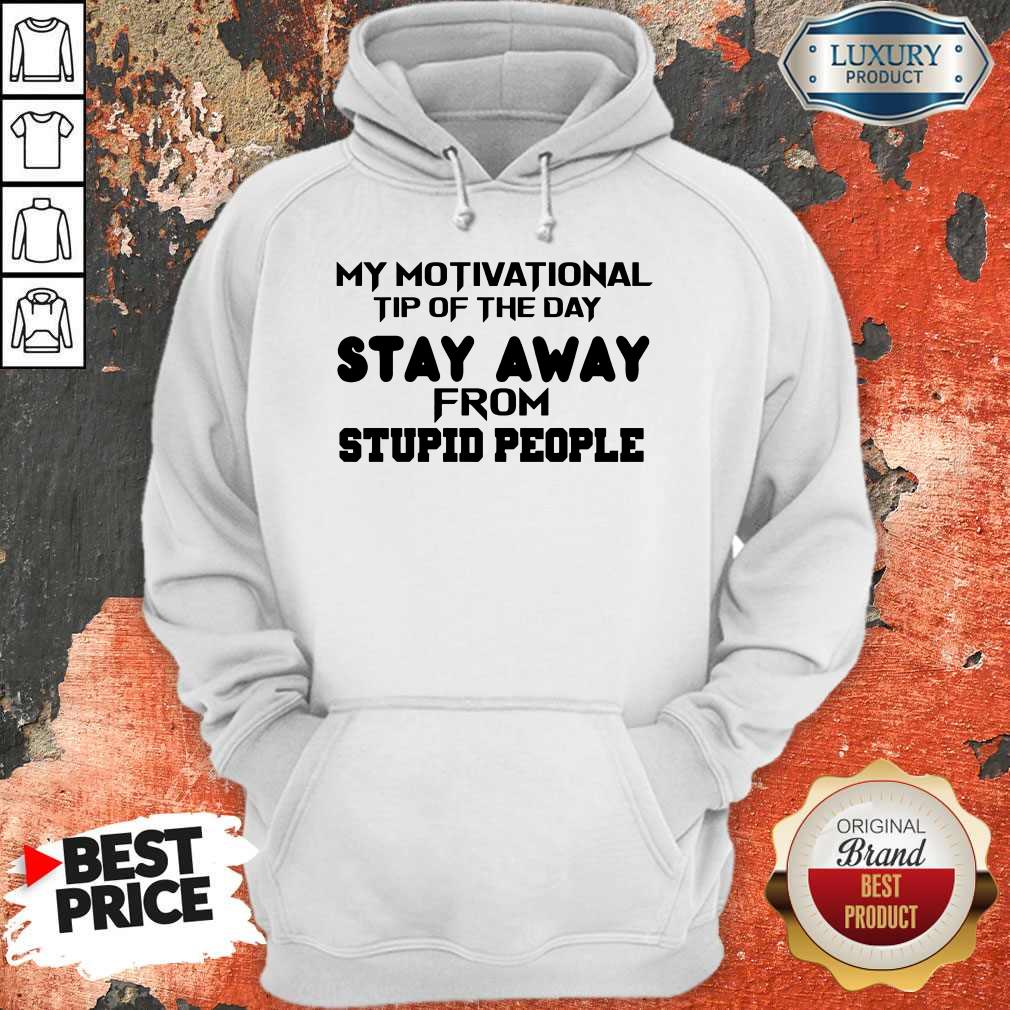 My Motivational Tip Of The Day Stay Away From Stupid People Shirt Merchaz
