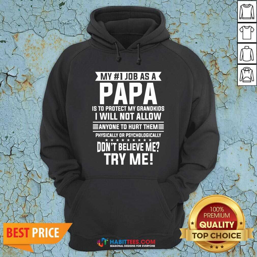 My No 1 Job As Papa Is Protect Grandkids Dont Believe Me Try Me Quote Shirt
