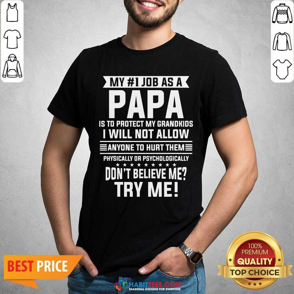 My No 1 Job As Papa Is Protect Grandkids Dont Believe Me Try Me Quote Shirt