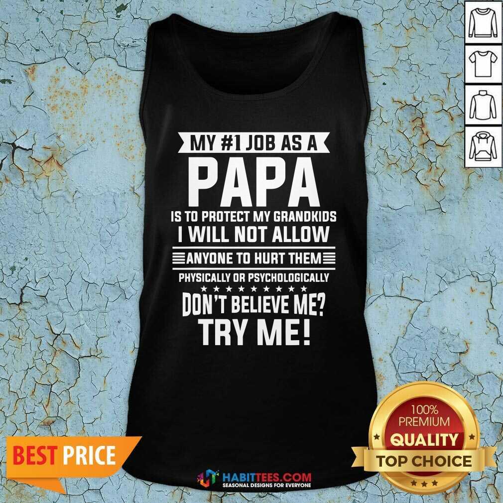 My No 1 Job As Papa Is Protect Grandkids Dont Believe Me Try Me Quote Shirt