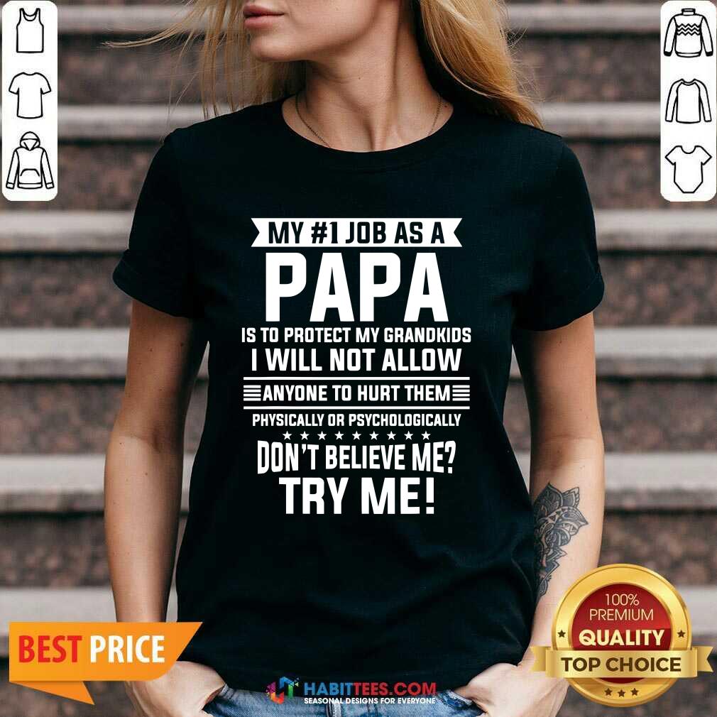 My No 1 Job As Papa Is Protect Grandkids Dont Believe Me Try Me Quote Shirt