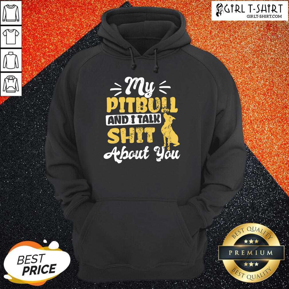 My Pitbull And I Talk Shit Shirt