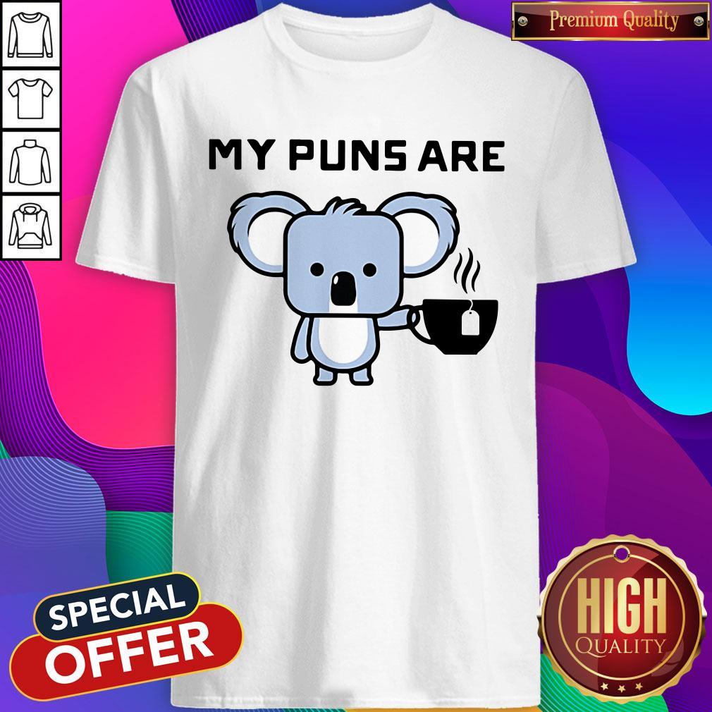 My Puns Are Koala Tea Shirt