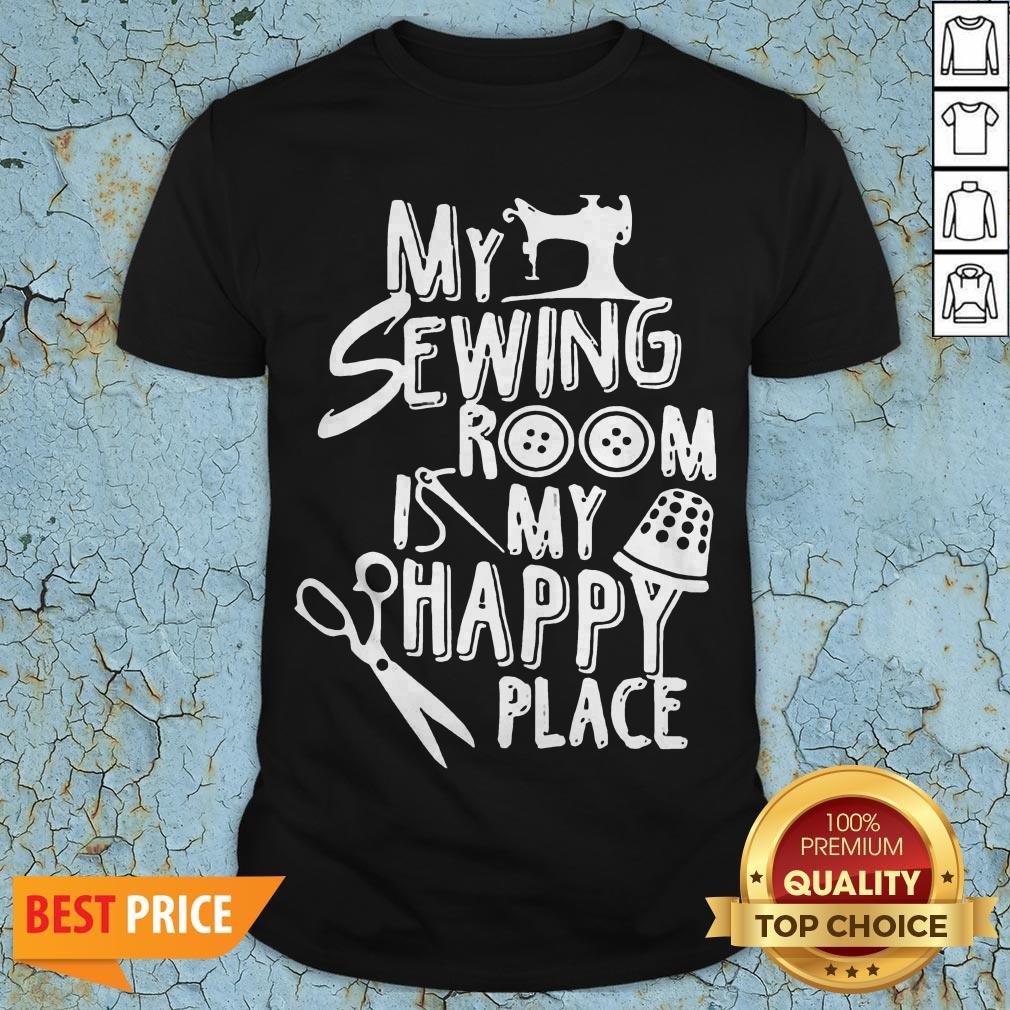 My Sewing Room Is My Happy Place Shirt