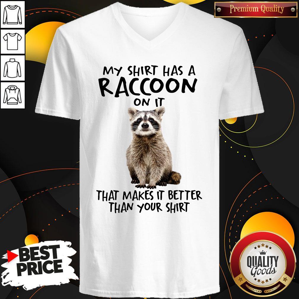 My Shirt Has A Raccoon On It That Makes It Better Than Your Shirt