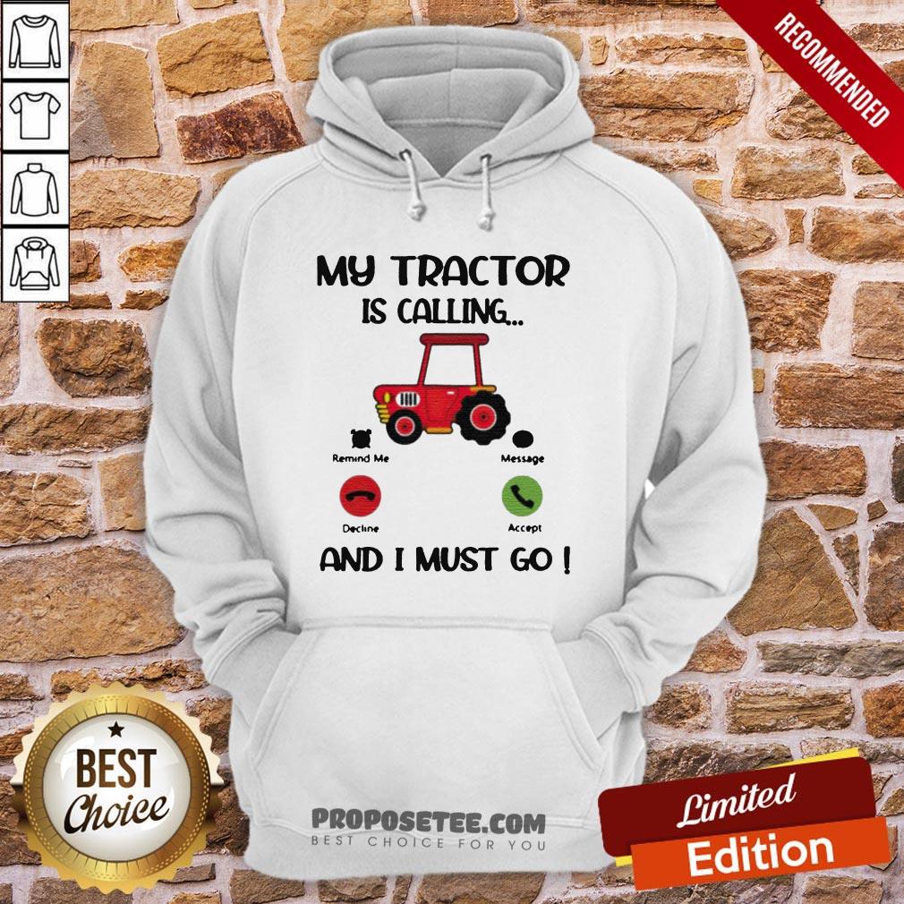 My Tractor Is Calling And I Must Go Shirt