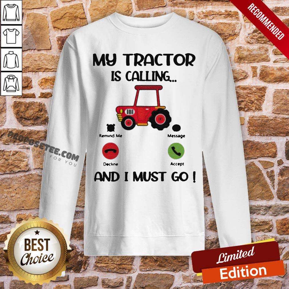 My Tractor Is Calling And I Must Go Shirt