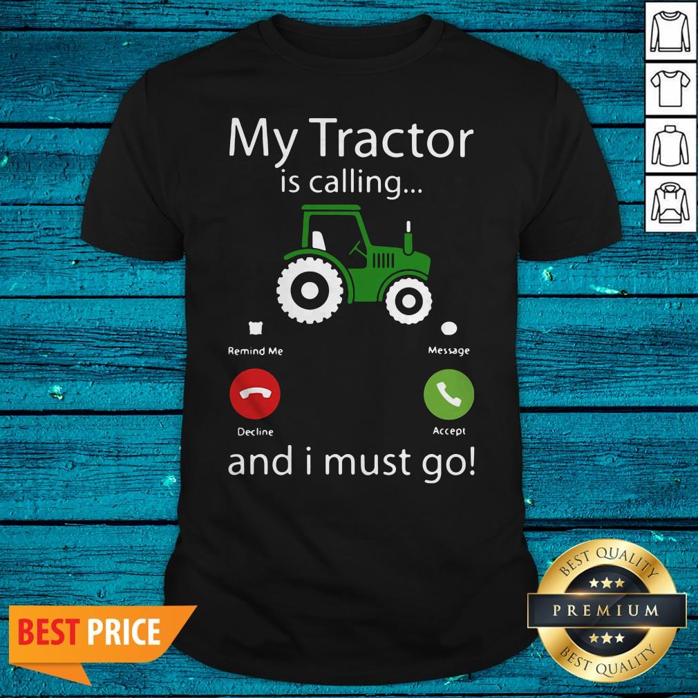 My Tractor Is Calling Snd I Must Go Shirt