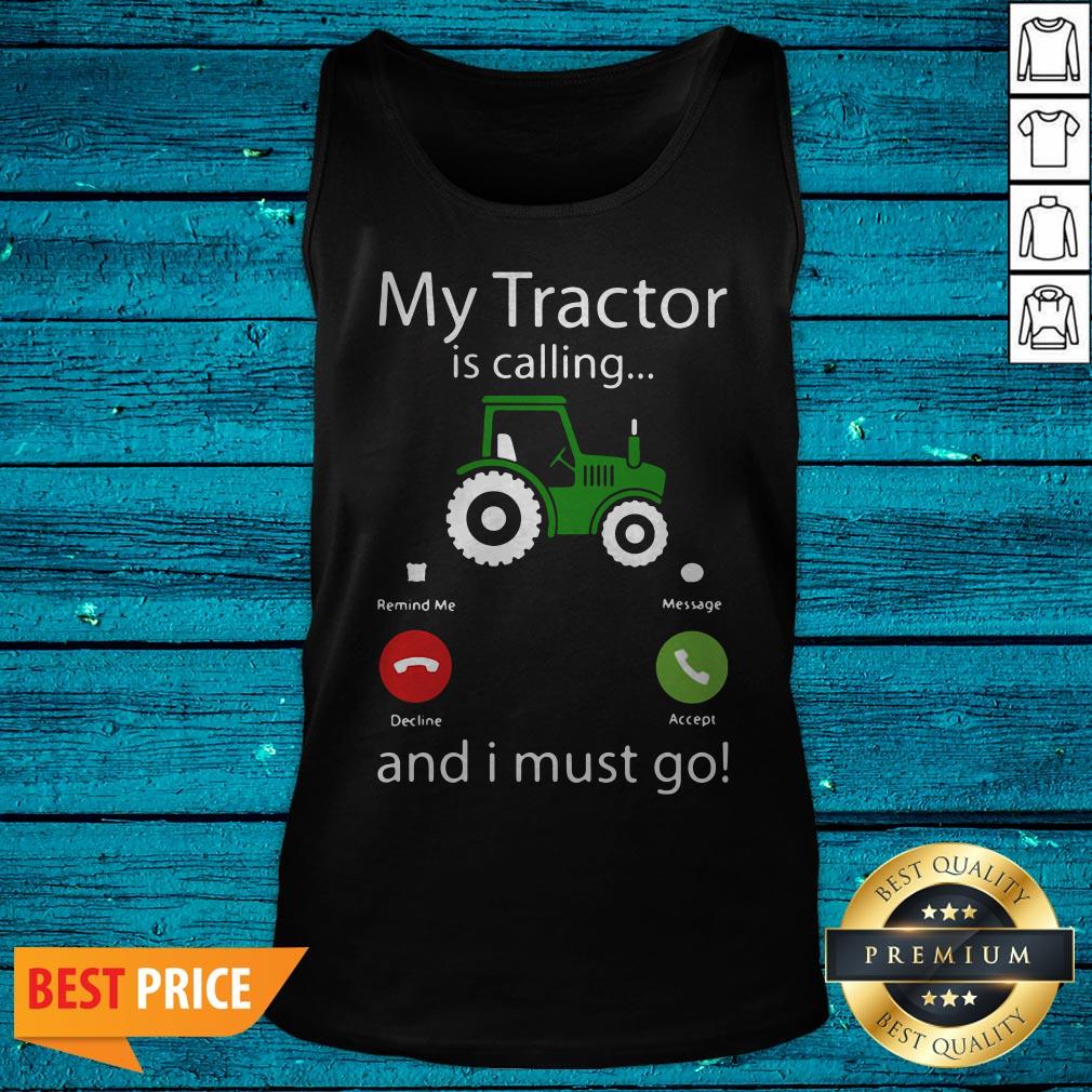 My Tractor Is Calling Snd I Must Go Shirt