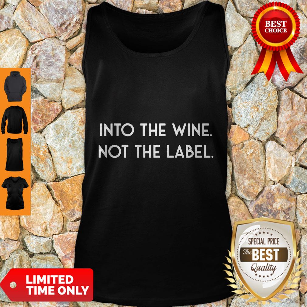 Nice Into The Wine Not The Label Shirt