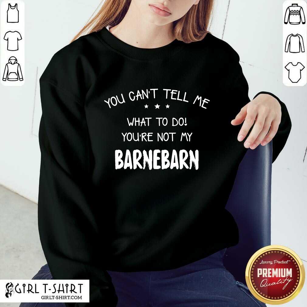 You Can't Tell Me Barnebarn Shirt