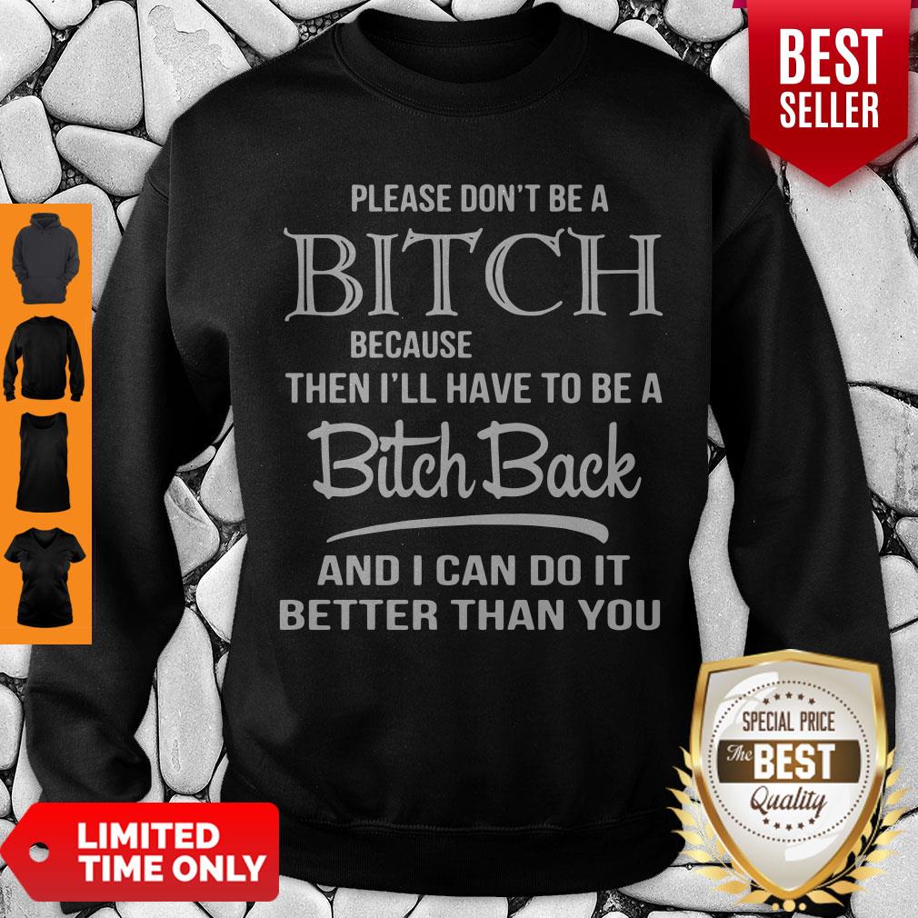 Premium Please Don’t Be A Bitch Because Then I’ll Have To Be A Bitch Shirt