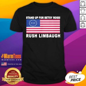 Perfect Stand Up For Betsy Ross Rush Limbaugh 1951 2021 American Flag Shirt