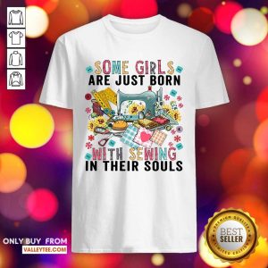 Wicked Some Girls Are Just Born With Sewing In Their Souls Shirt