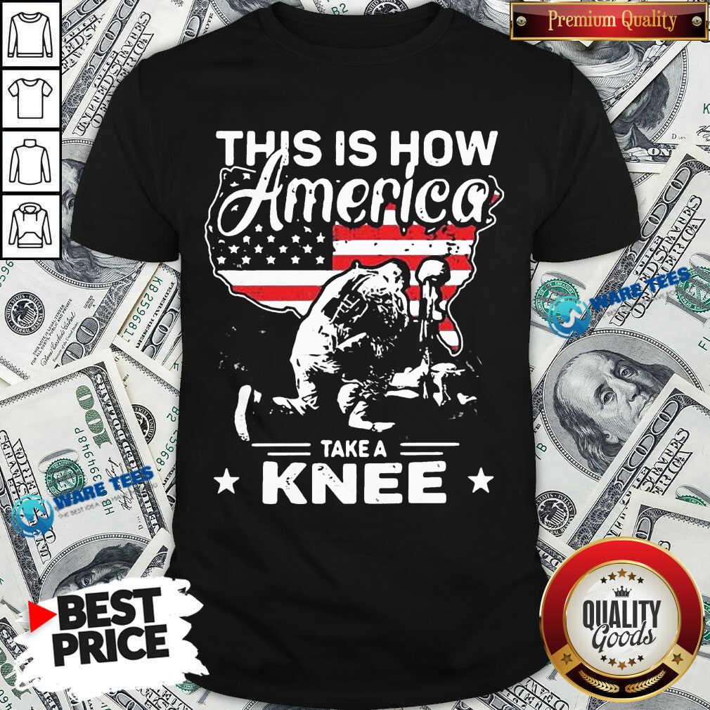 This Is How America Take A Knee 1 Veteran Shirt