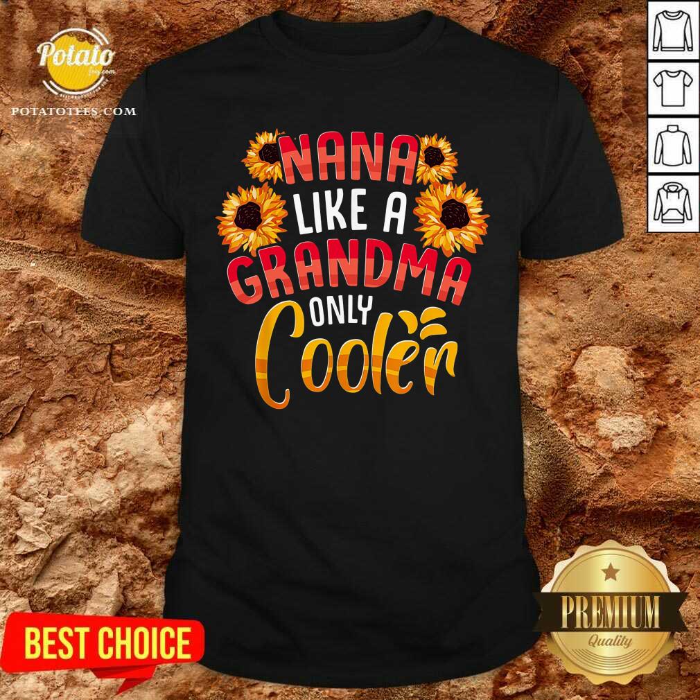 Nana Like A Grandma Only Cooler Shirt