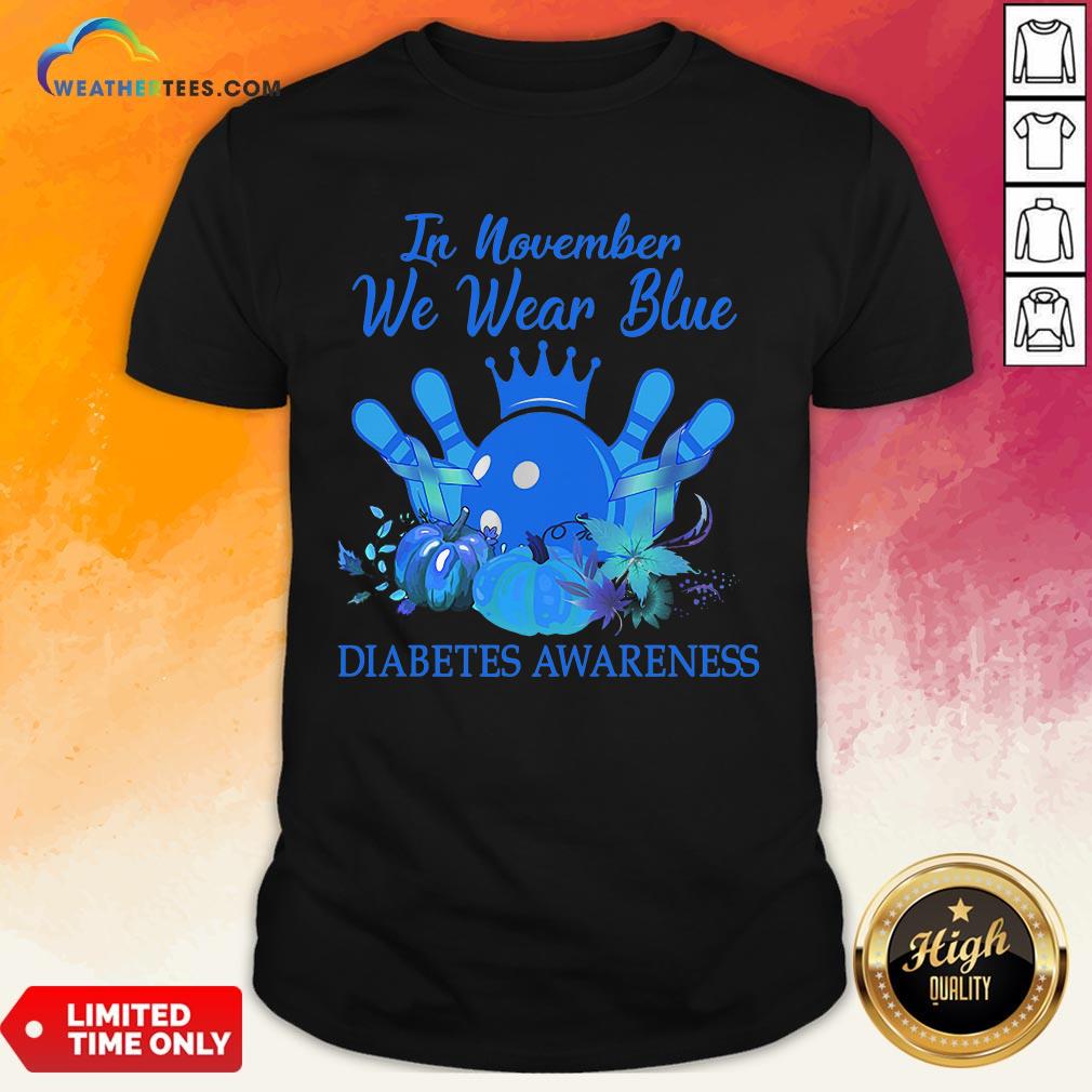 Need Bowling In November We Wear Blue Diabetes Awareness Shirt