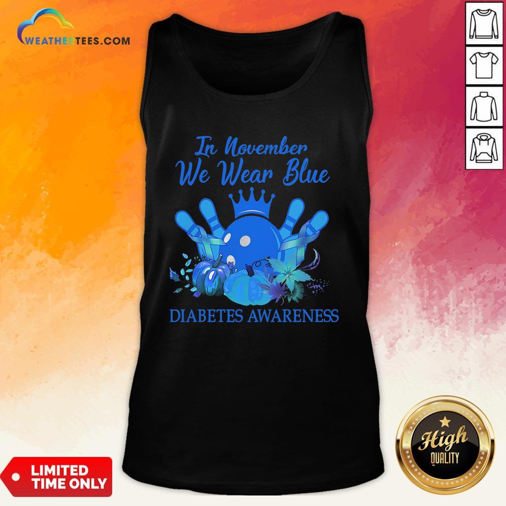 Need Bowling In November We Wear Blue Diabetes Awareness Shirt