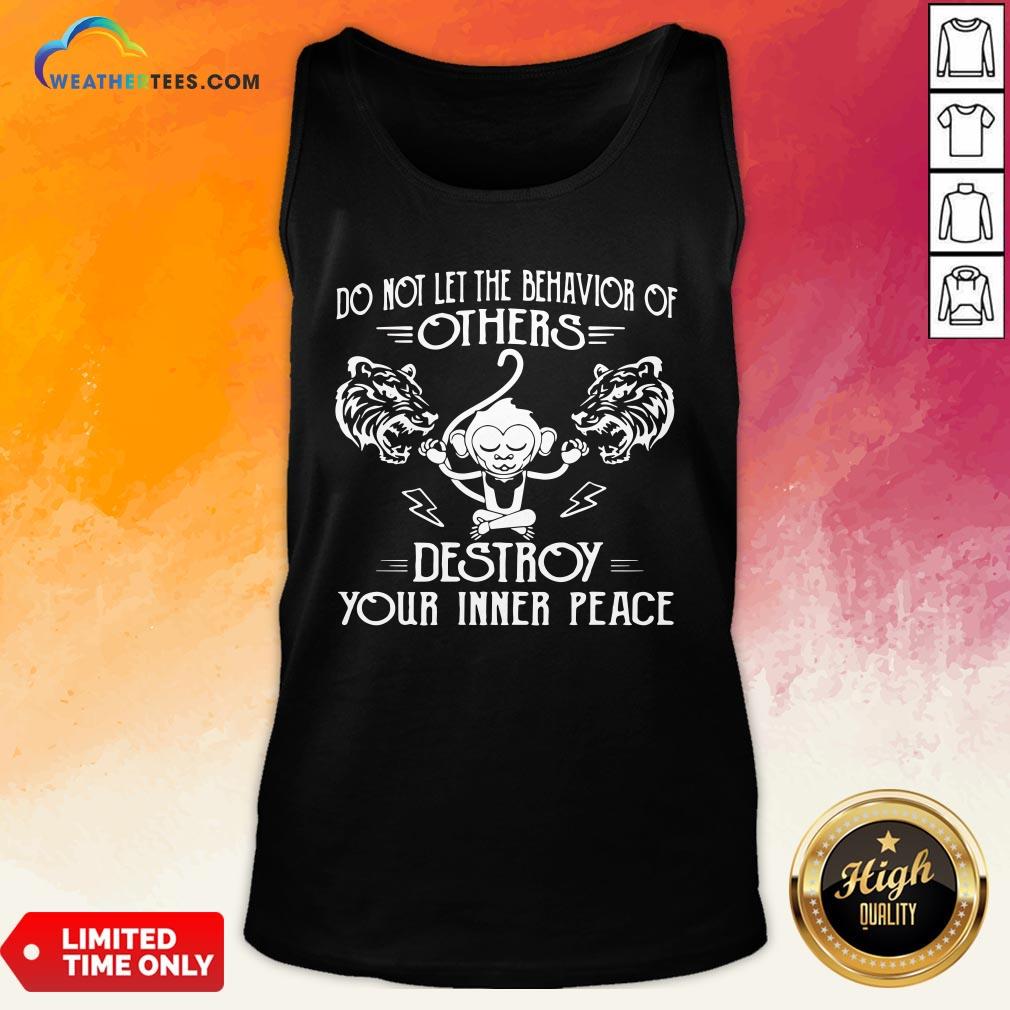 need-do-not-let-the-behavior-of-others-destroy-your-inner-peace-monkey-funny-tank-top.jpg