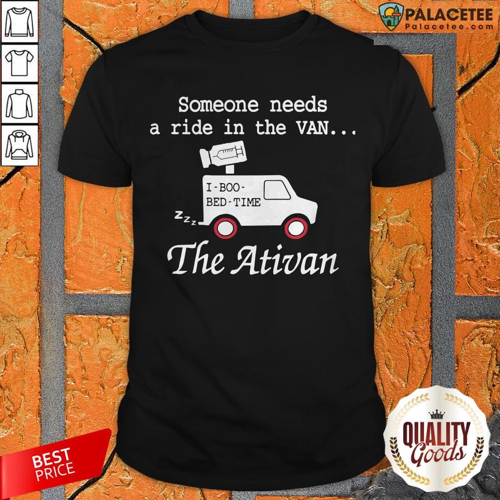 Needs A Ride In The Van The Ativan 2020 Shirt
