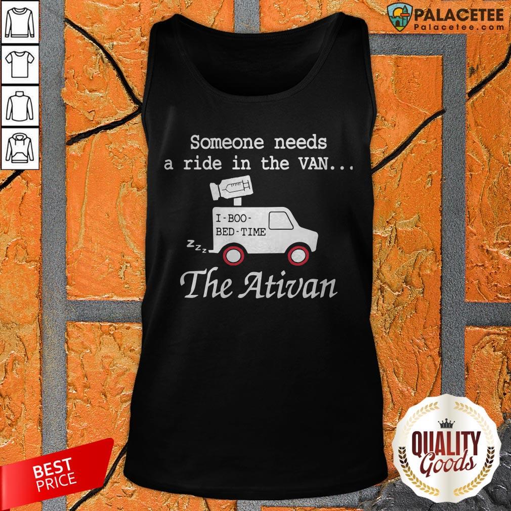 Needs A Ride In The Van The Ativan 2020 Shirt