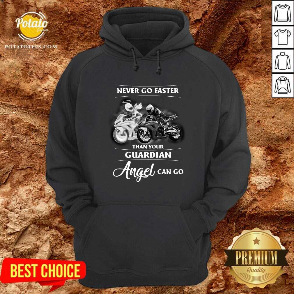 Never Go Faster Than Your Guardian Angel Can Go Shirt