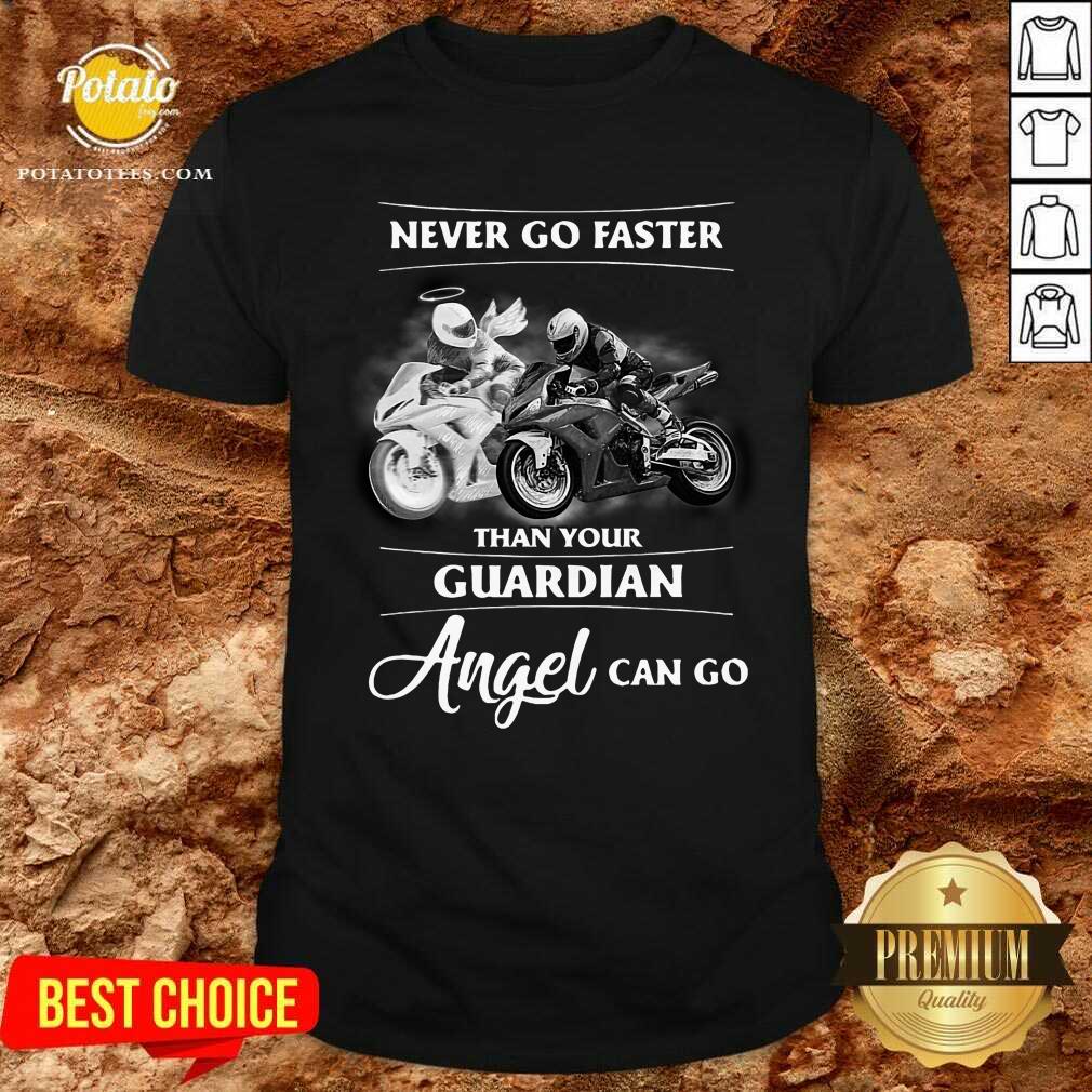 Never Go Faster Than Your Guardian Angel Can Go Shirt