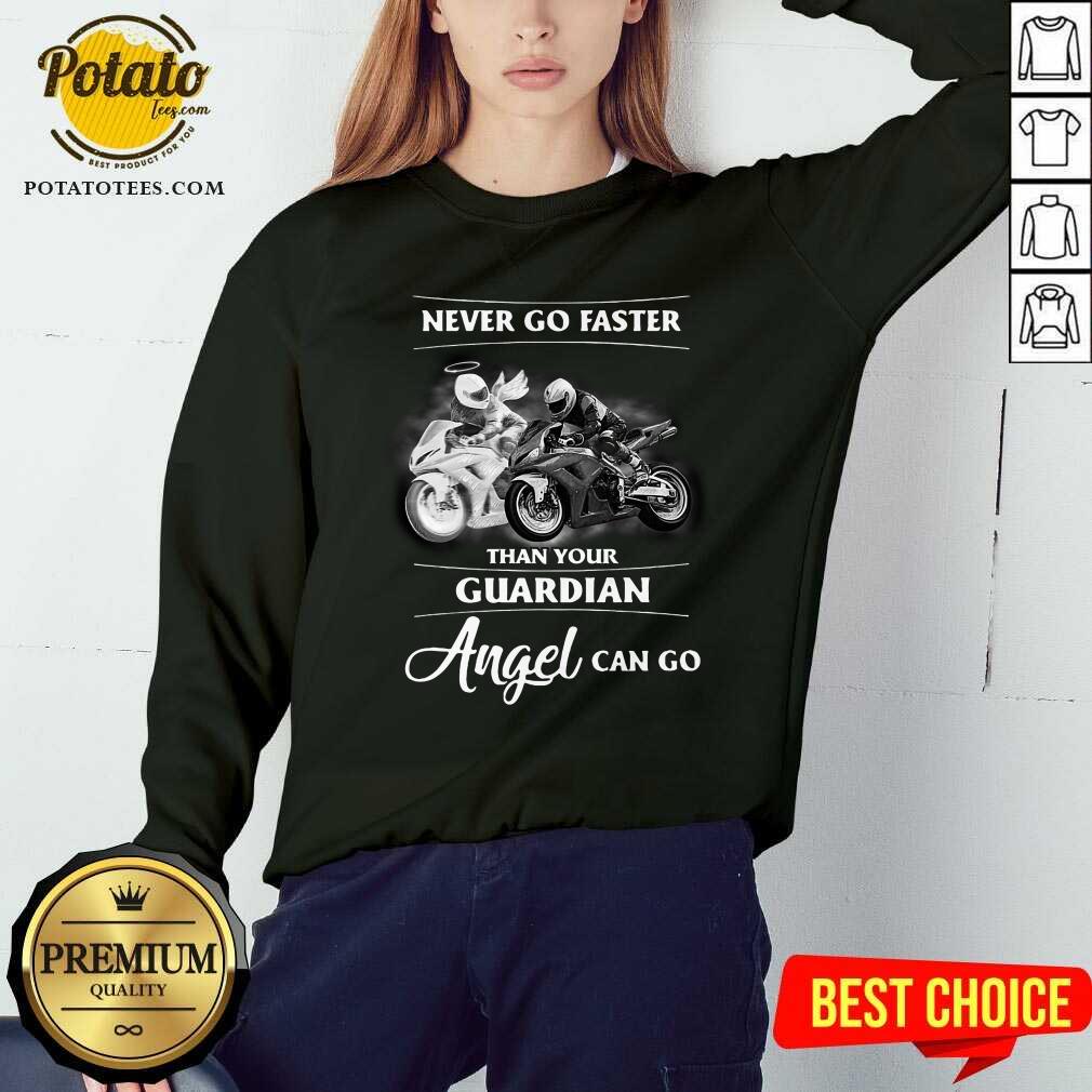 Never Go Faster Than Your Guardian Angel Can Go Shirt