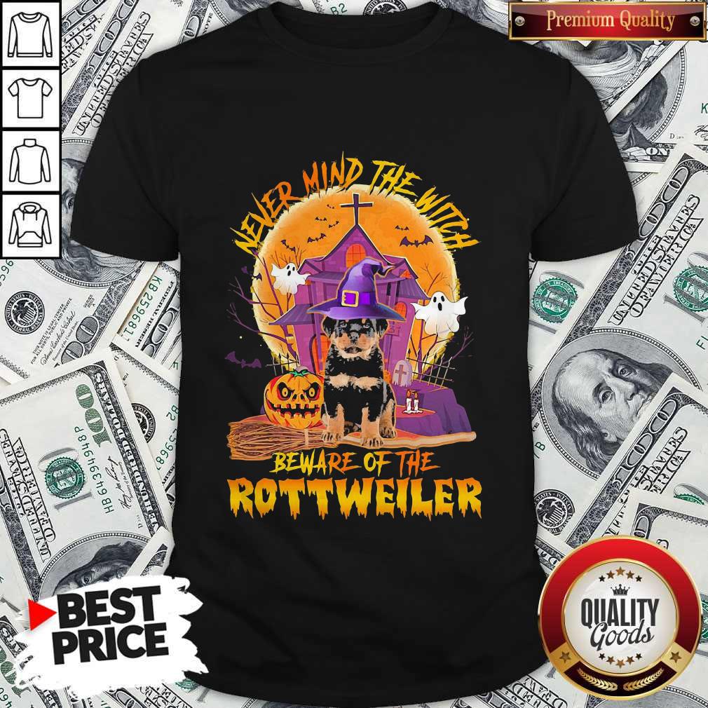 Never Mind The Witch Beware Of The Rottweiler Shirt
