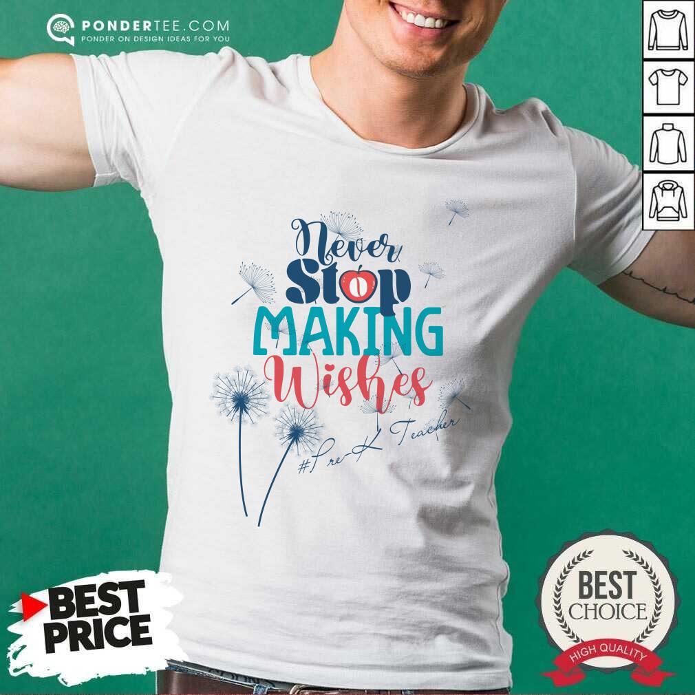 Never Stop Making Wishes Prek Teacher Shirt