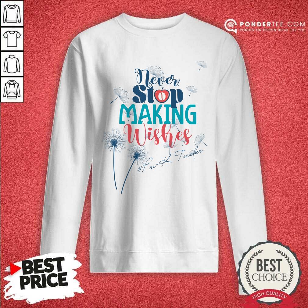 Never Stop Making Wishes Prek Teacher Shirt