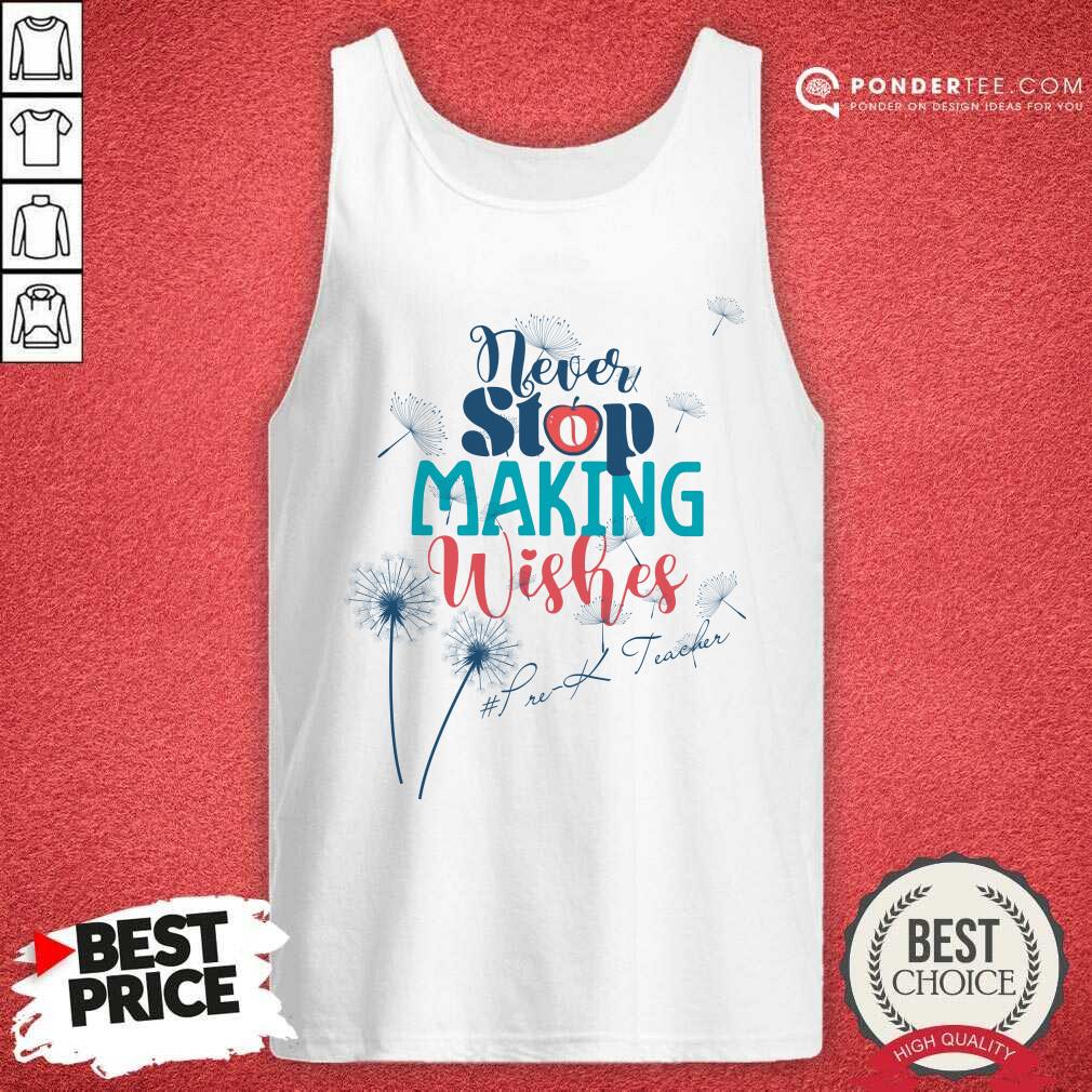 Never Stop Making Wishes Prek Teacher Shirt