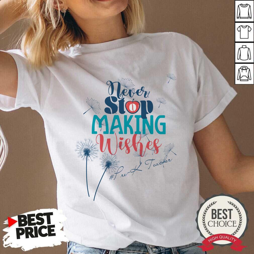 Never Stop Making Wishes Prek Teacher Shirt