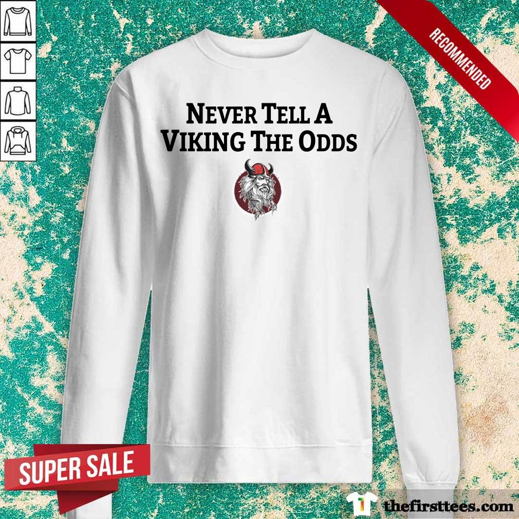 Never Tell A Viking The Odds Shirt