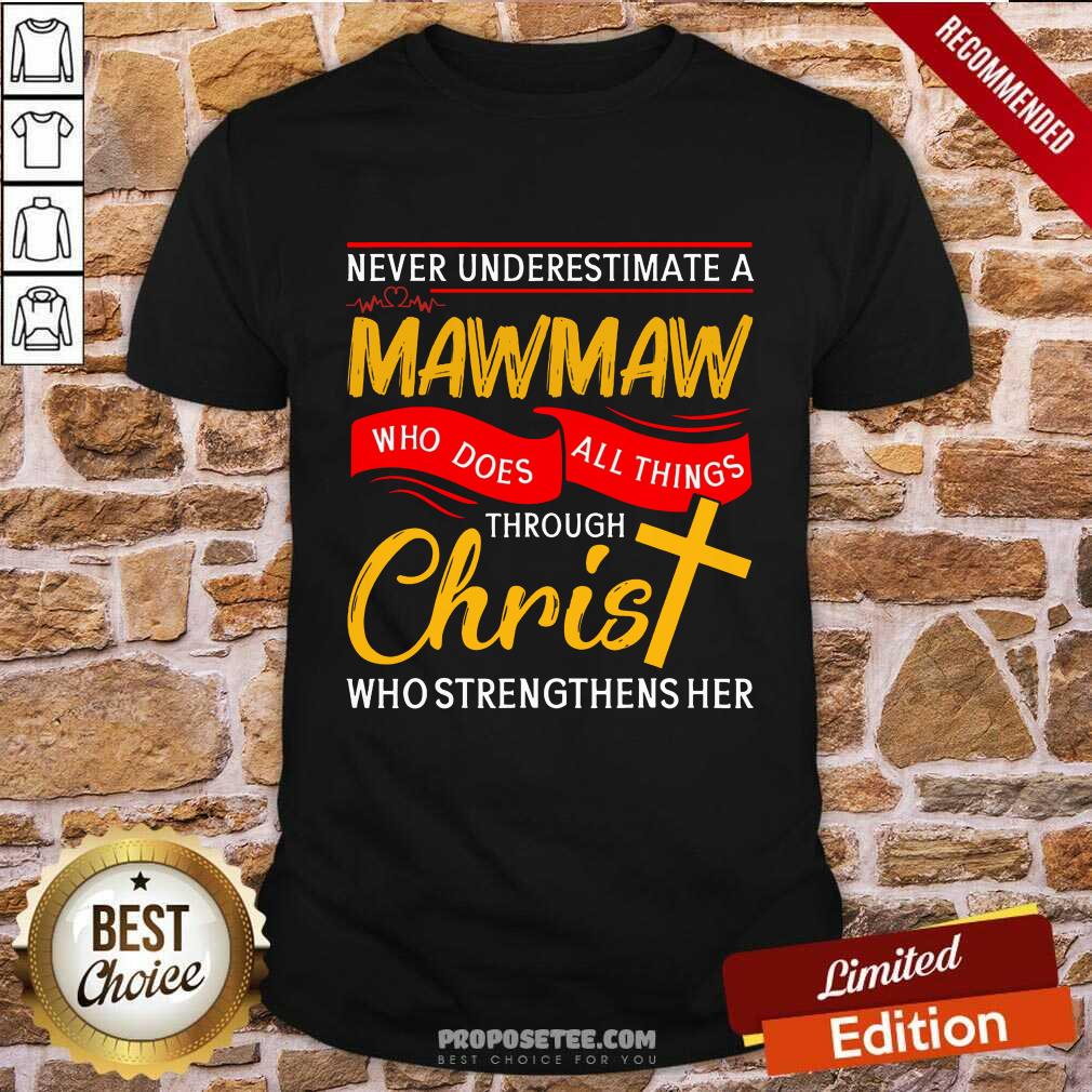 never-underestimate-a-mawmaw-who-does-all-things-through-christ-who-strengthens-her-shirt.jpg