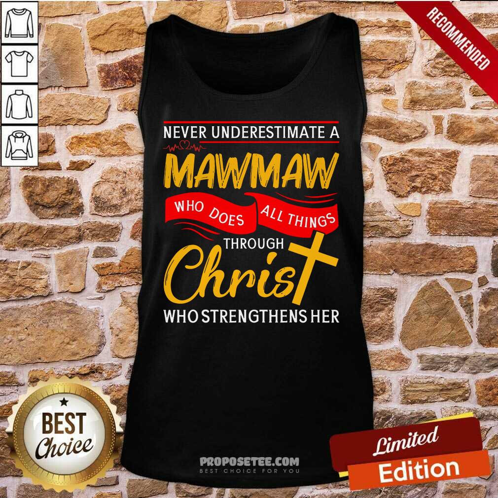 never-underestimate-a-mawmaw-who-does-all-things-through-christ-who-strengthens-her-tank-top.jpg