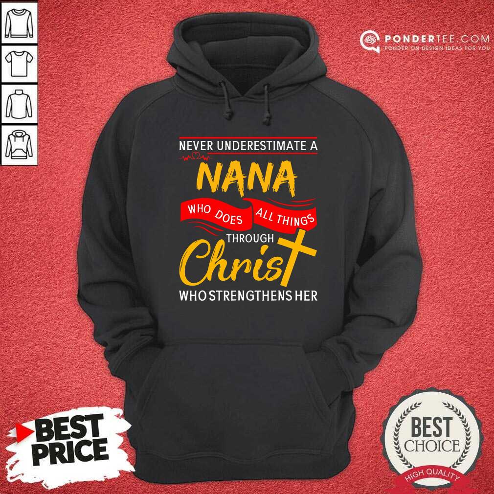Never Underestimate A Nana Who Does All Things Through Christ Shirt